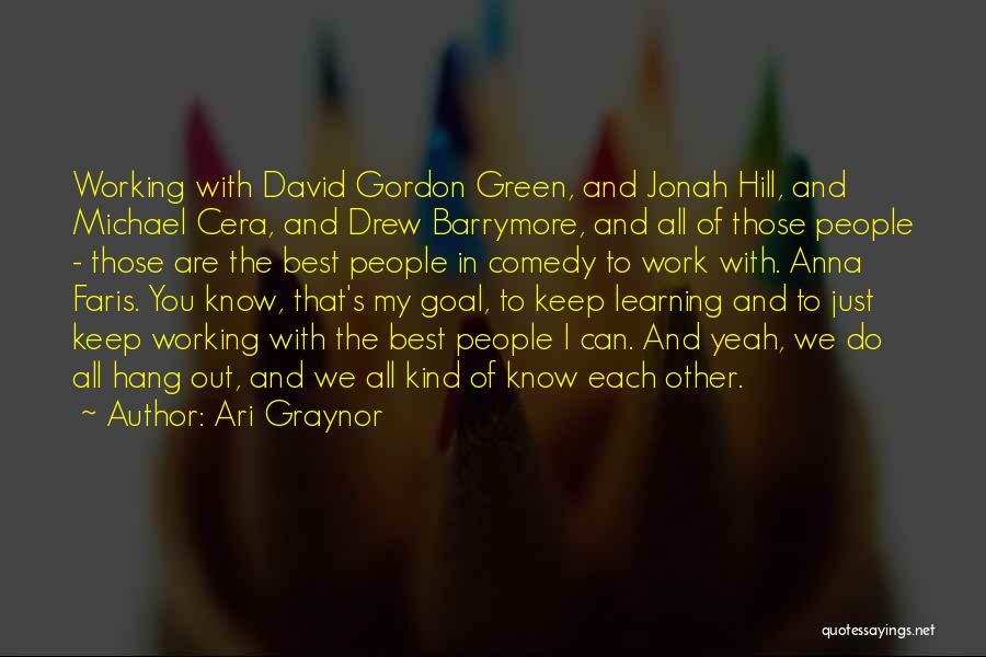 Ari Graynor Quotes: Working With David Gordon Green, And Jonah Hill, And Michael Cera, And Drew Barrymore, And All Of Those People -