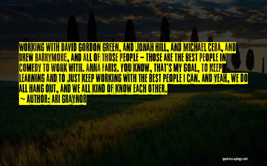 Ari Graynor Quotes: Working With David Gordon Green, And Jonah Hill, And Michael Cera, And Drew Barrymore, And All Of Those People -