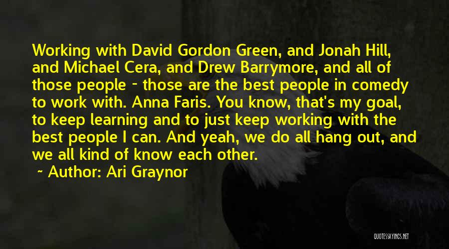 Ari Graynor Quotes: Working With David Gordon Green, And Jonah Hill, And Michael Cera, And Drew Barrymore, And All Of Those People -