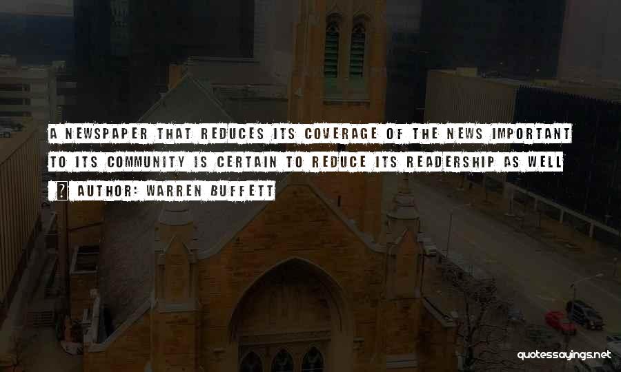Warren Buffett Quotes: A Newspaper That Reduces Its Coverage Of The News Important To Its Community Is Certain To Reduce Its Readership As