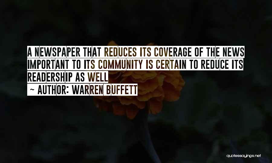 Warren Buffett Quotes: A Newspaper That Reduces Its Coverage Of The News Important To Its Community Is Certain To Reduce Its Readership As
