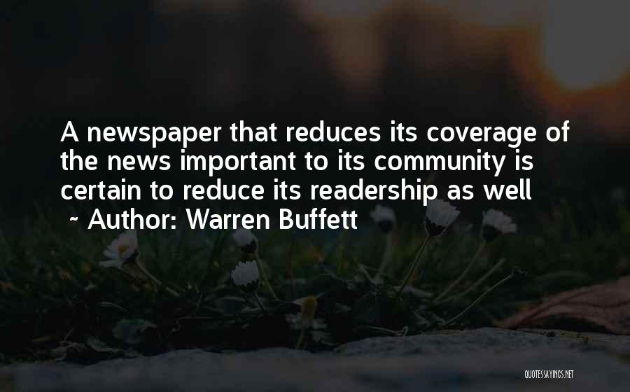 Warren Buffett Quotes: A Newspaper That Reduces Its Coverage Of The News Important To Its Community Is Certain To Reduce Its Readership As