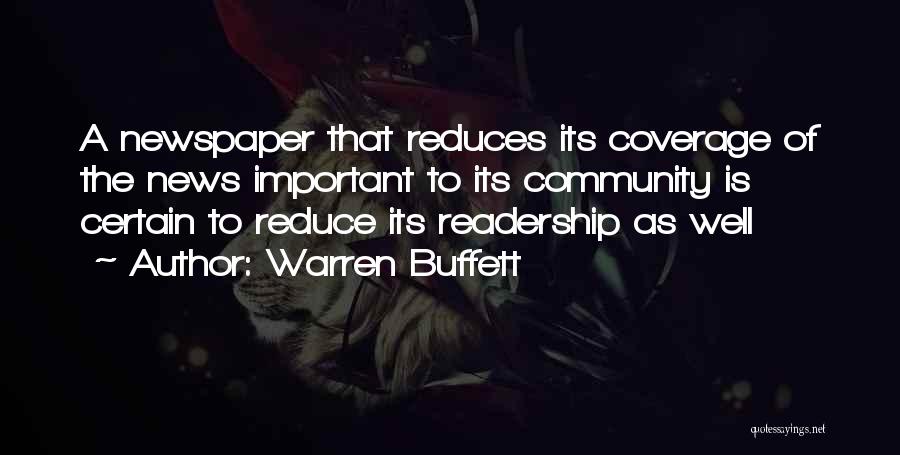 Warren Buffett Quotes: A Newspaper That Reduces Its Coverage Of The News Important To Its Community Is Certain To Reduce Its Readership As