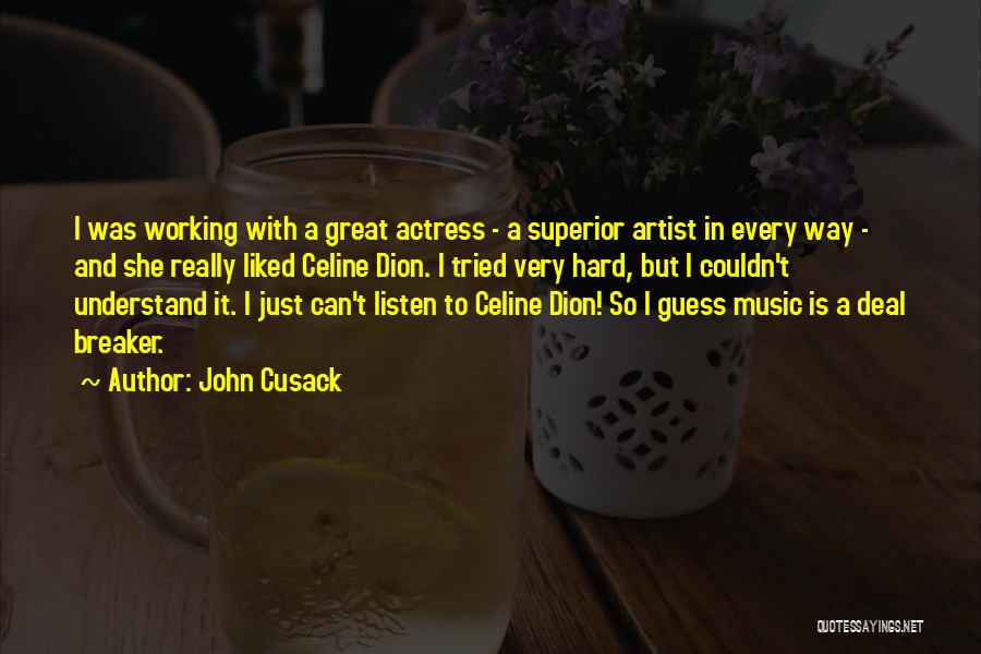 John Cusack Quotes: I Was Working With A Great Actress - A Superior Artist In Every Way - And She Really Liked Celine