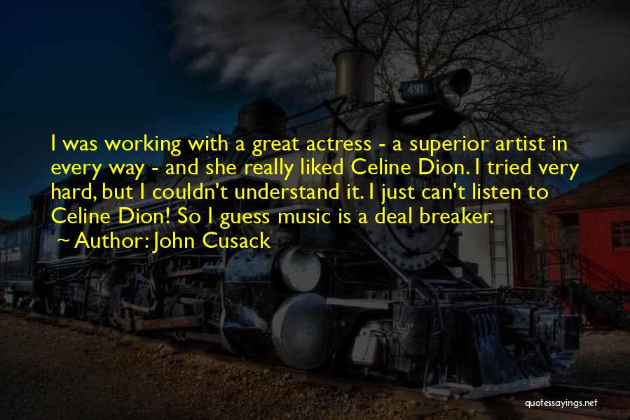 John Cusack Quotes: I Was Working With A Great Actress - A Superior Artist In Every Way - And She Really Liked Celine