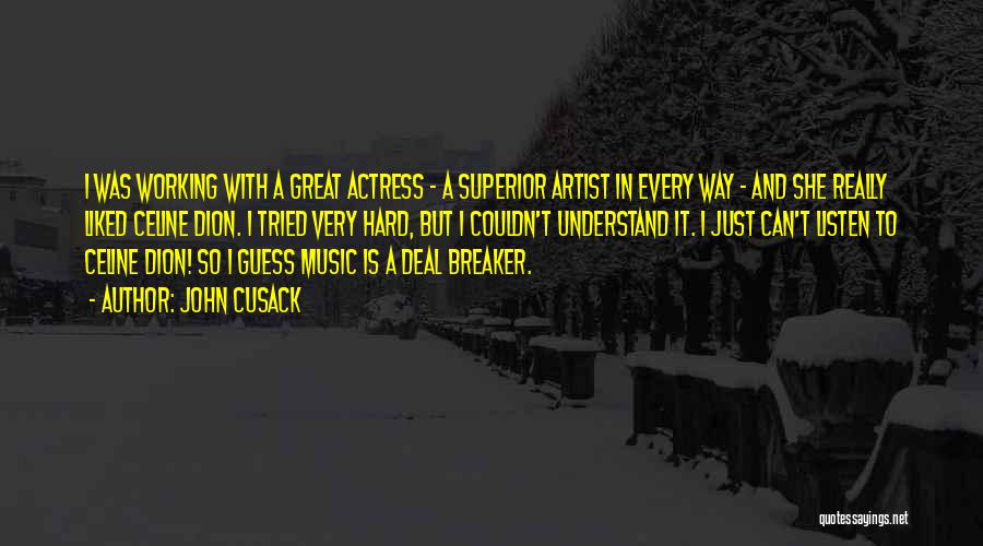 John Cusack Quotes: I Was Working With A Great Actress - A Superior Artist In Every Way - And She Really Liked Celine