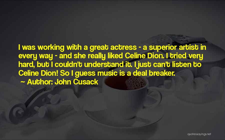 John Cusack Quotes: I Was Working With A Great Actress - A Superior Artist In Every Way - And She Really Liked Celine