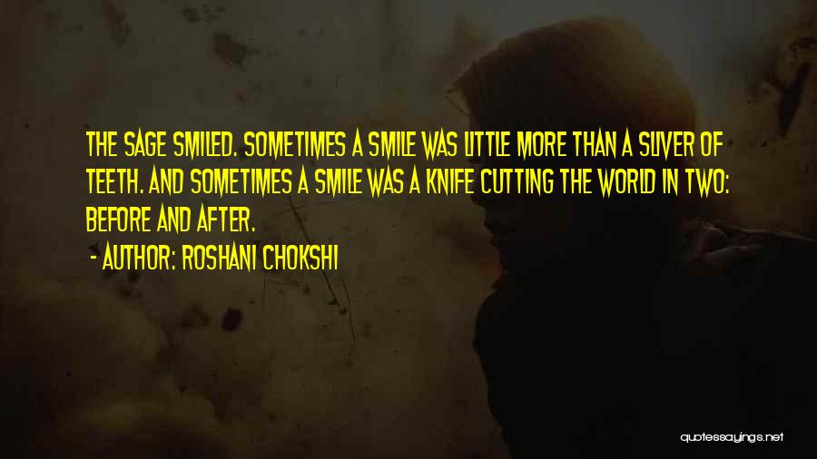 Roshani Chokshi Quotes: The Sage Smiled. Sometimes A Smile Was Little More Than A Sliver Of Teeth. And Sometimes A Smile Was A