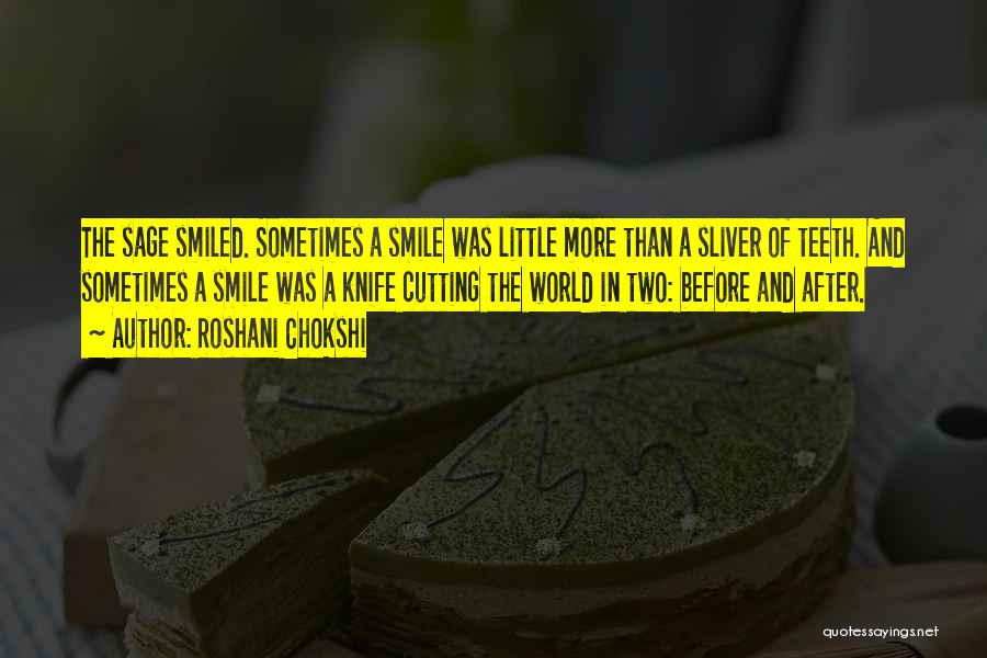 Roshani Chokshi Quotes: The Sage Smiled. Sometimes A Smile Was Little More Than A Sliver Of Teeth. And Sometimes A Smile Was A