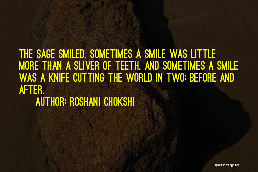 Roshani Chokshi Quotes: The Sage Smiled. Sometimes A Smile Was Little More Than A Sliver Of Teeth. And Sometimes A Smile Was A