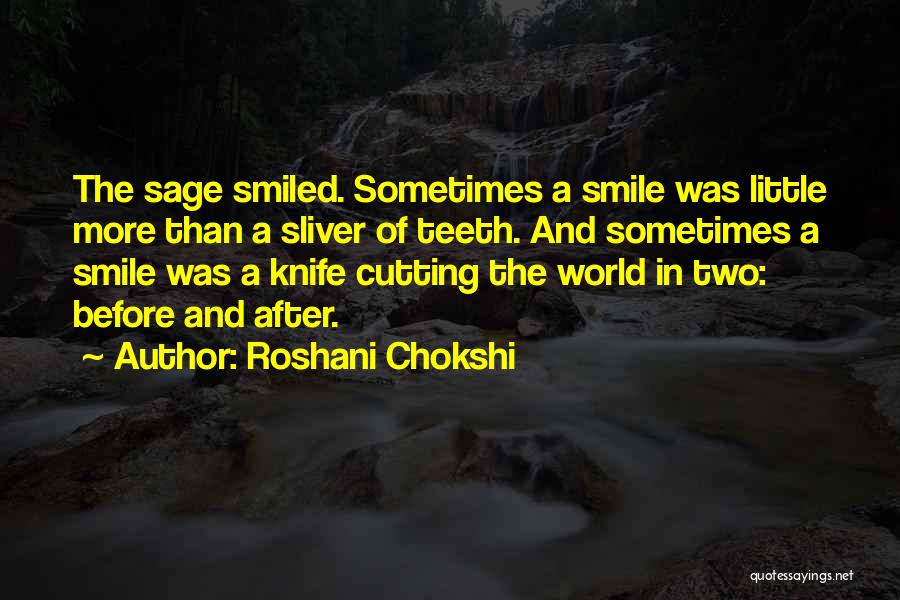 Roshani Chokshi Quotes: The Sage Smiled. Sometimes A Smile Was Little More Than A Sliver Of Teeth. And Sometimes A Smile Was A