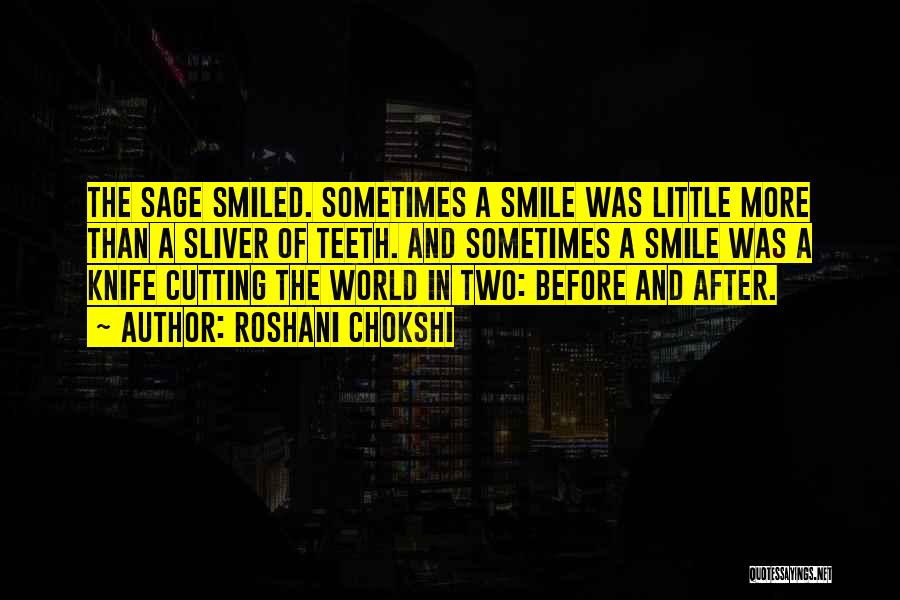 Roshani Chokshi Quotes: The Sage Smiled. Sometimes A Smile Was Little More Than A Sliver Of Teeth. And Sometimes A Smile Was A