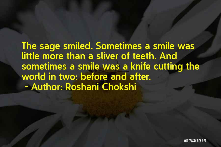 Roshani Chokshi Quotes: The Sage Smiled. Sometimes A Smile Was Little More Than A Sliver Of Teeth. And Sometimes A Smile Was A