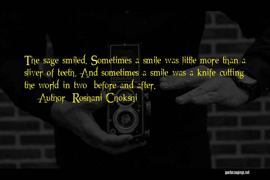 Roshani Chokshi Quotes: The Sage Smiled. Sometimes A Smile Was Little More Than A Sliver Of Teeth. And Sometimes A Smile Was A