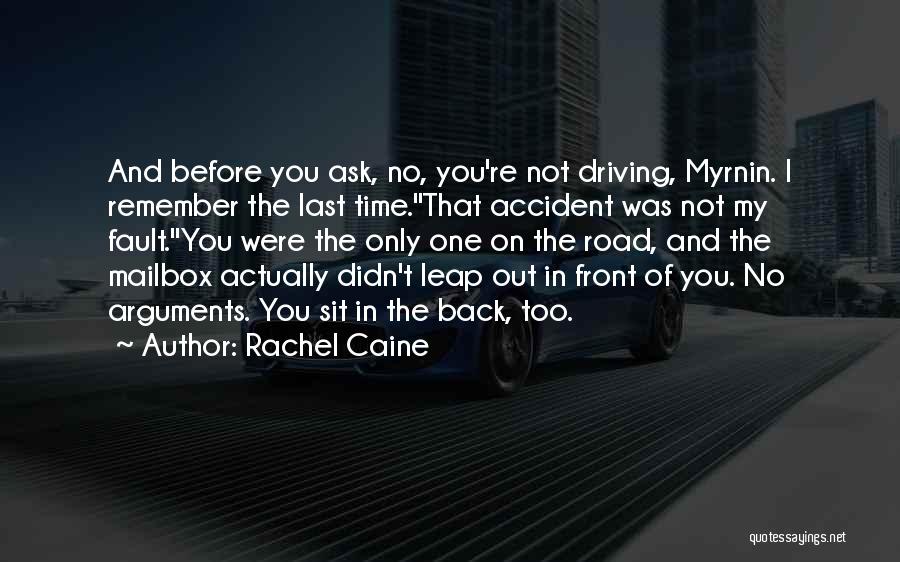 Rachel Caine Quotes: And Before You Ask, No, You're Not Driving, Myrnin. I Remember The Last Time.''that Accident Was Not My Fault.''you Were