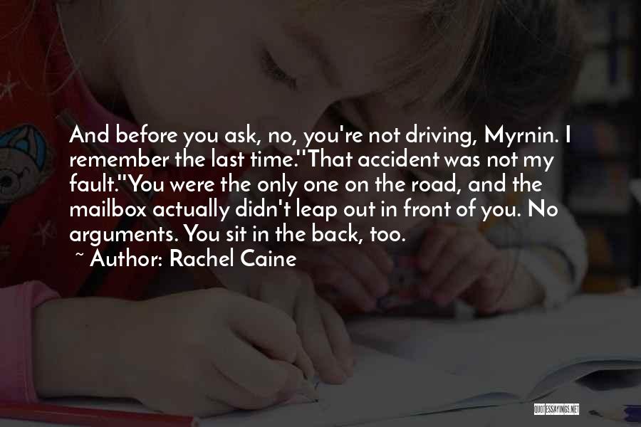 Rachel Caine Quotes: And Before You Ask, No, You're Not Driving, Myrnin. I Remember The Last Time.''that Accident Was Not My Fault.''you Were