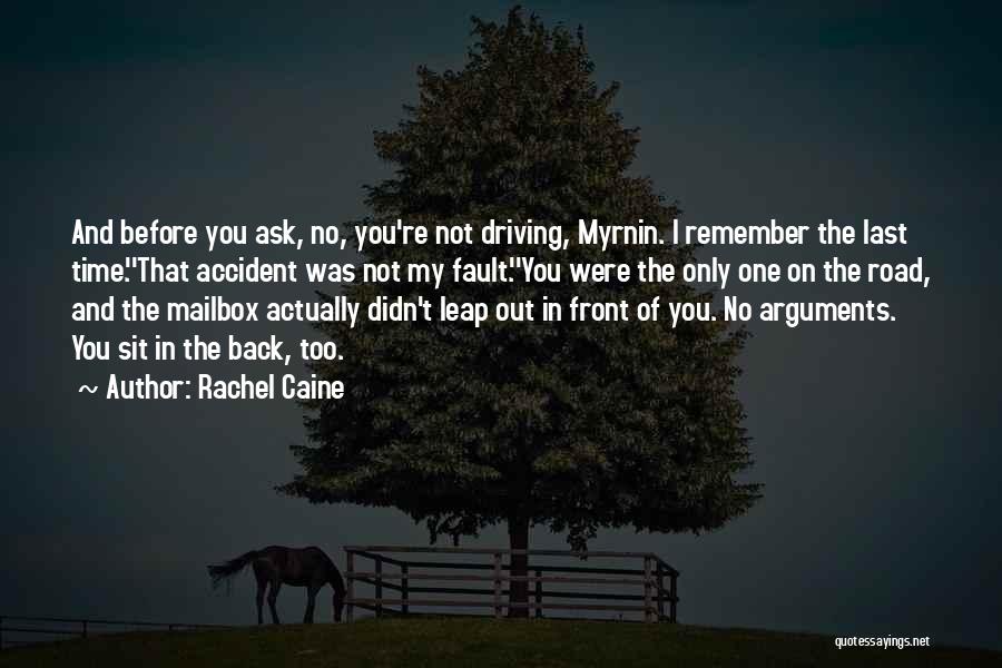 Rachel Caine Quotes: And Before You Ask, No, You're Not Driving, Myrnin. I Remember The Last Time.''that Accident Was Not My Fault.''you Were