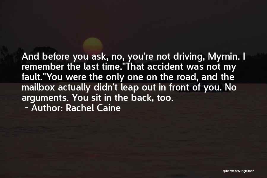 Rachel Caine Quotes: And Before You Ask, No, You're Not Driving, Myrnin. I Remember The Last Time.''that Accident Was Not My Fault.''you Were