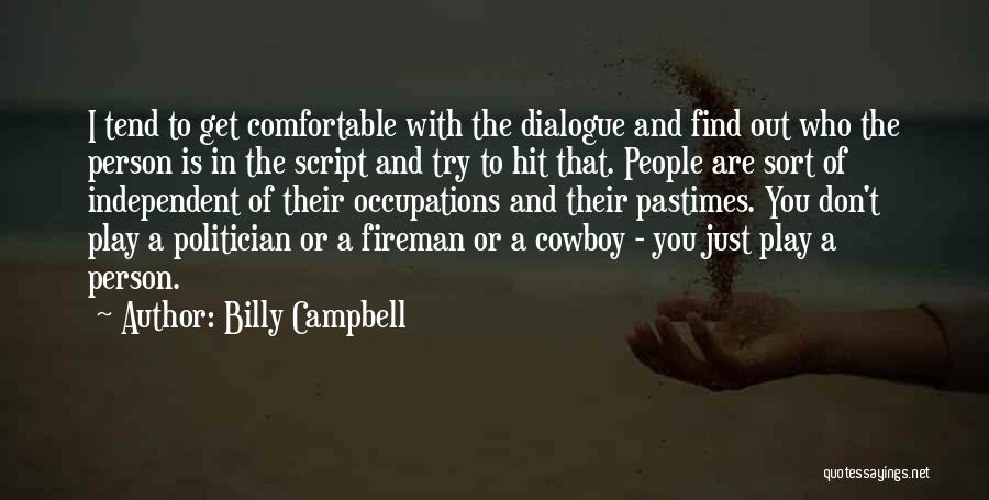 Billy Campbell Quotes: I Tend To Get Comfortable With The Dialogue And Find Out Who The Person Is In The Script And Try