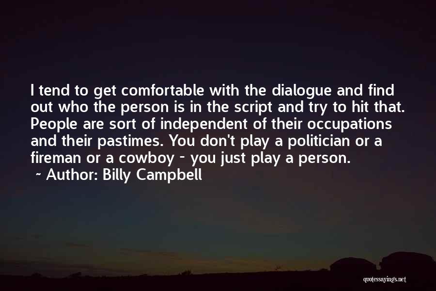 Billy Campbell Quotes: I Tend To Get Comfortable With The Dialogue And Find Out Who The Person Is In The Script And Try
