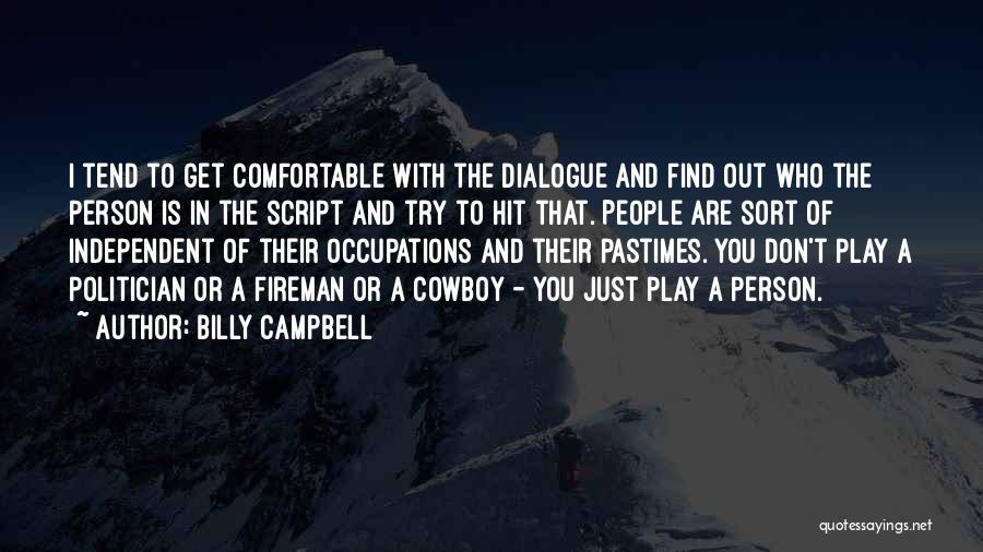 Billy Campbell Quotes: I Tend To Get Comfortable With The Dialogue And Find Out Who The Person Is In The Script And Try