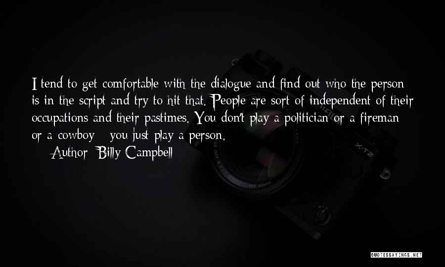 Billy Campbell Quotes: I Tend To Get Comfortable With The Dialogue And Find Out Who The Person Is In The Script And Try