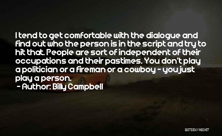 Billy Campbell Quotes: I Tend To Get Comfortable With The Dialogue And Find Out Who The Person Is In The Script And Try