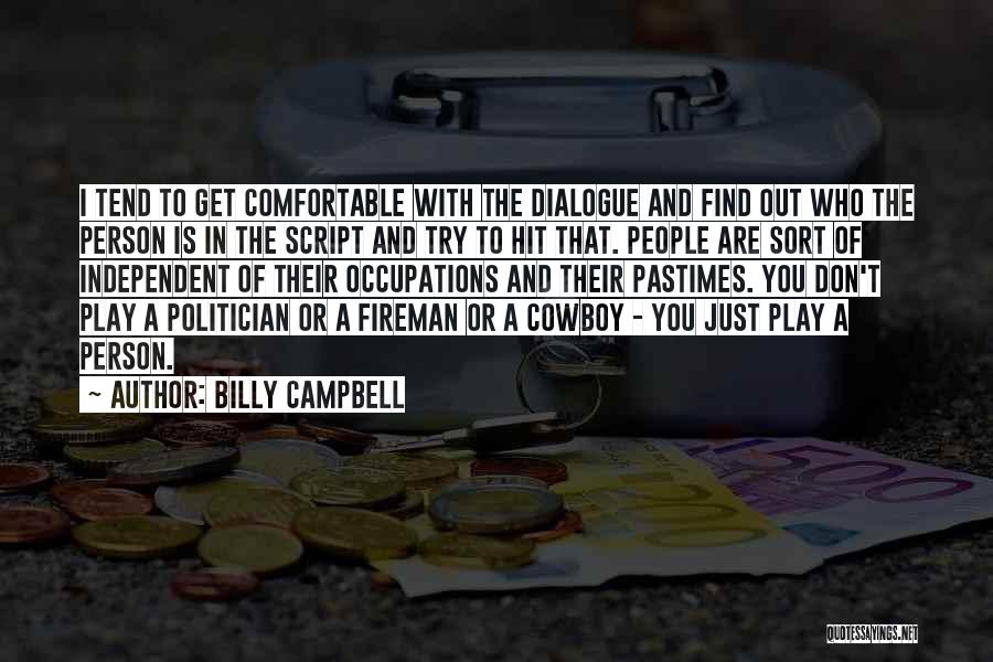 Billy Campbell Quotes: I Tend To Get Comfortable With The Dialogue And Find Out Who The Person Is In The Script And Try