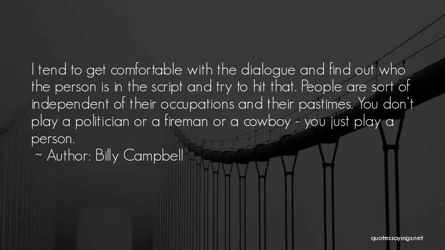 Billy Campbell Quotes: I Tend To Get Comfortable With The Dialogue And Find Out Who The Person Is In The Script And Try