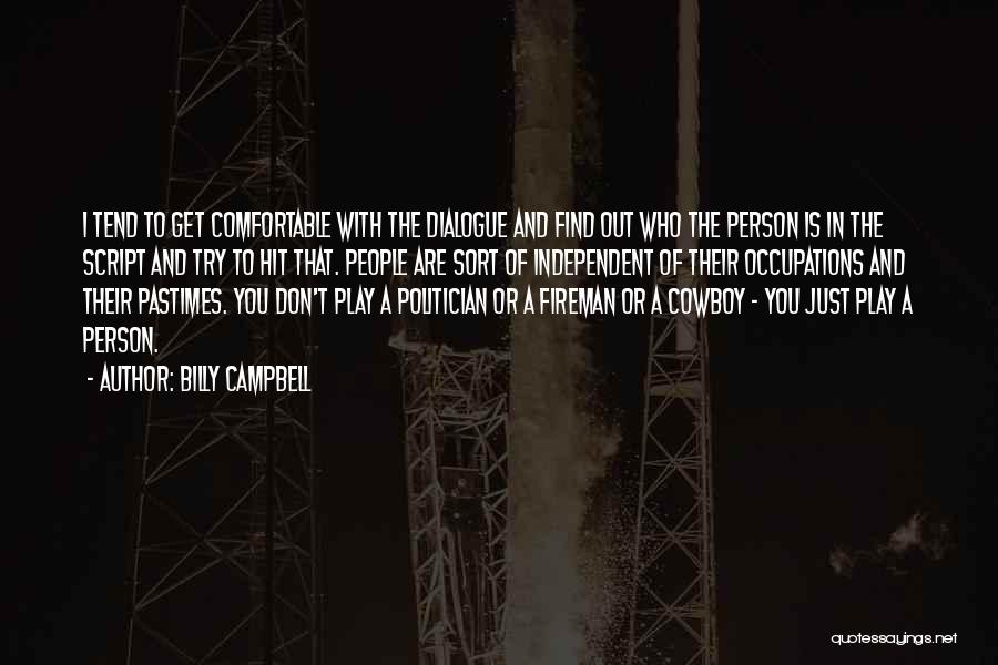 Billy Campbell Quotes: I Tend To Get Comfortable With The Dialogue And Find Out Who The Person Is In The Script And Try