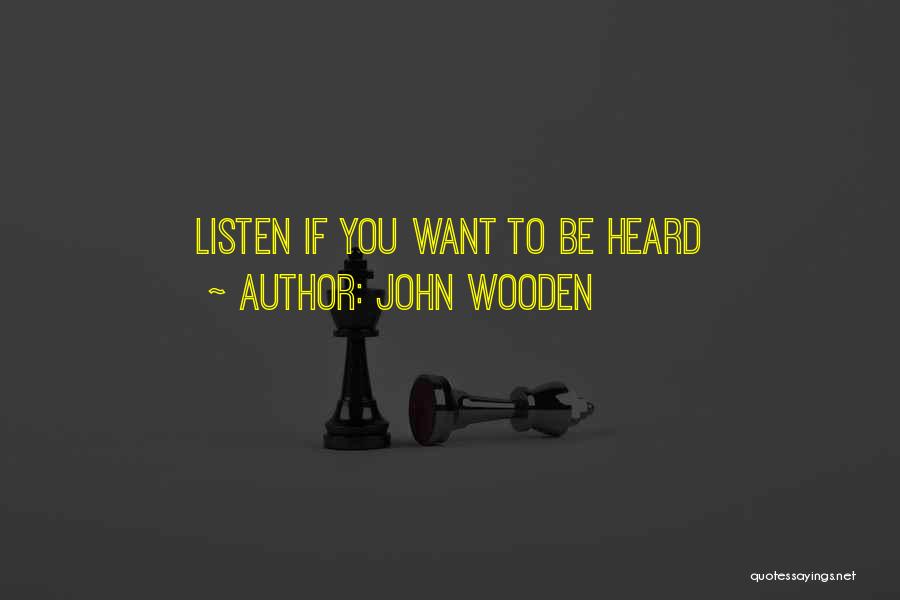 John Wooden Quotes: Listen If You Want To Be Heard