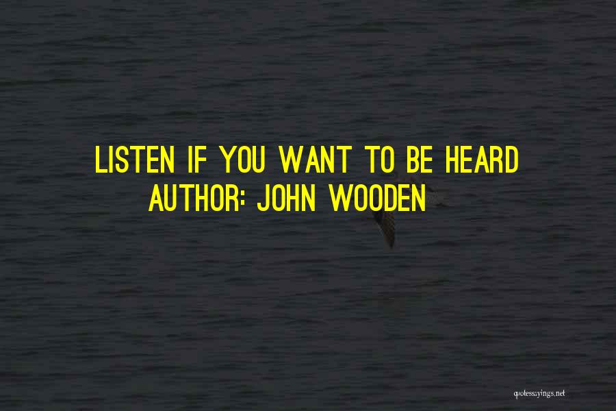 John Wooden Quotes: Listen If You Want To Be Heard