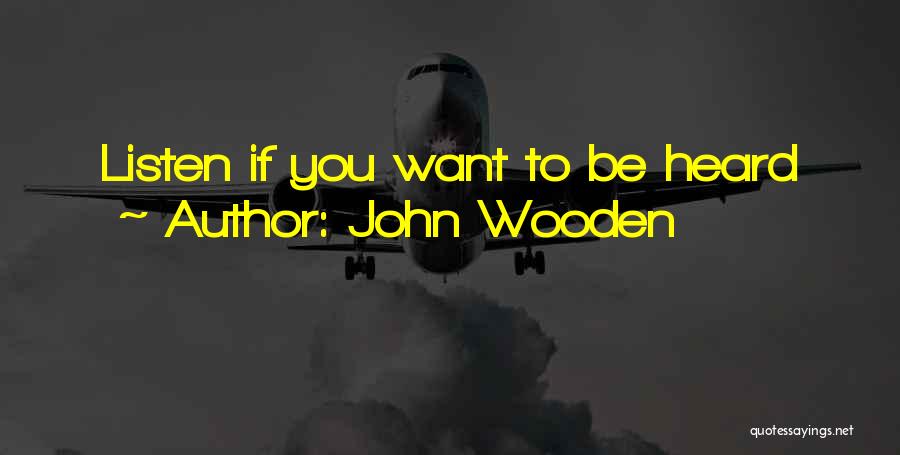 John Wooden Quotes: Listen If You Want To Be Heard