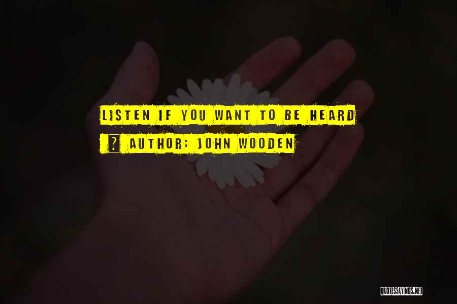 John Wooden Quotes: Listen If You Want To Be Heard