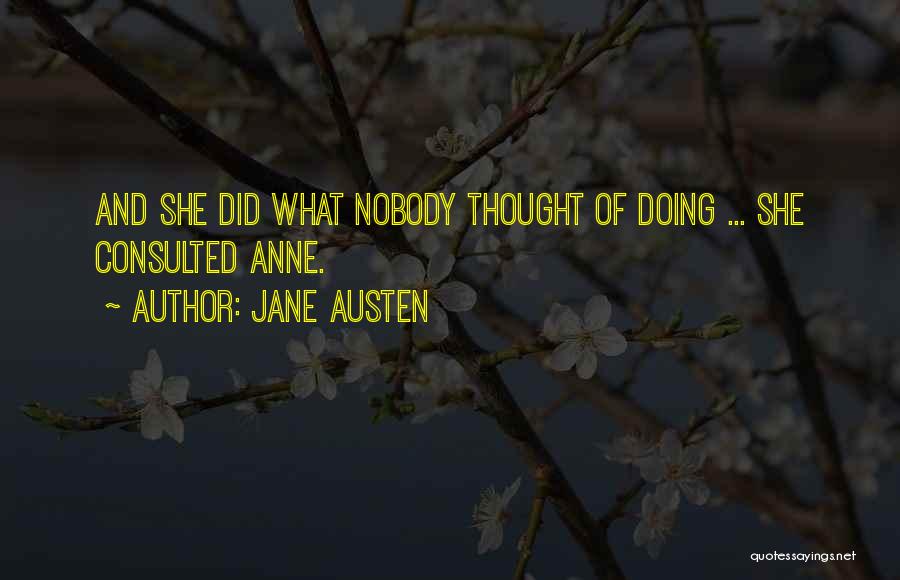 Jane Austen Quotes: And She Did What Nobody Thought Of Doing ... She Consulted Anne.