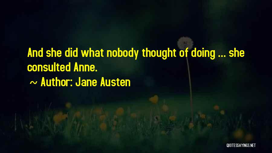 Jane Austen Quotes: And She Did What Nobody Thought Of Doing ... She Consulted Anne.