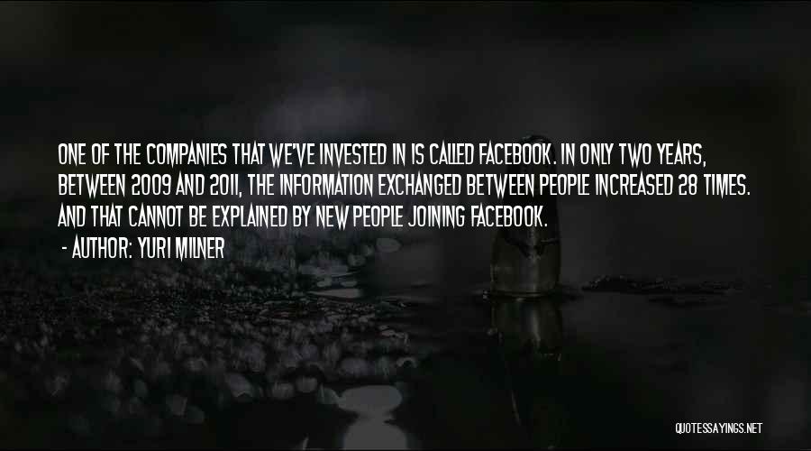 Yuri Milner Quotes: One Of The Companies That We've Invested In Is Called Facebook. In Only Two Years, Between 2009 And 2011, The