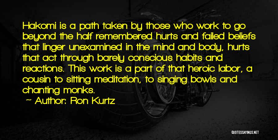 Ron Kurtz Quotes: Hakomi Is A Path Taken By Those Who Work To Go Beyond The Half Remembered Hurts And Failed Beliefs That