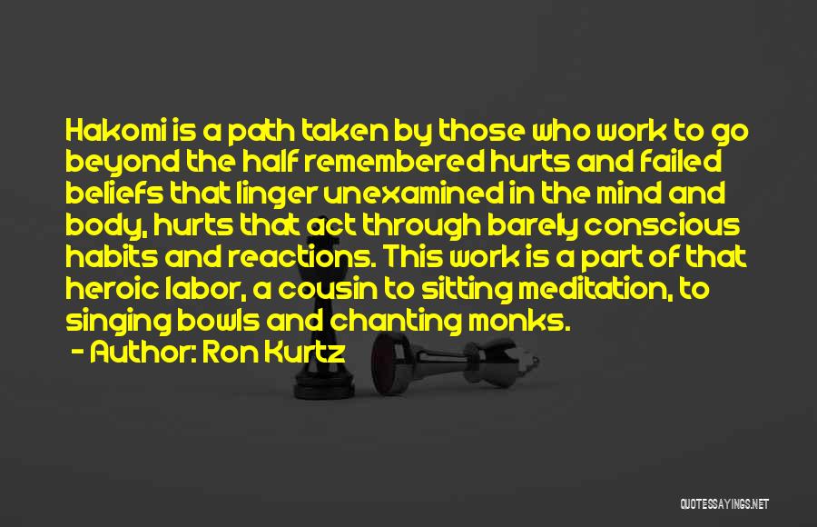 Ron Kurtz Quotes: Hakomi Is A Path Taken By Those Who Work To Go Beyond The Half Remembered Hurts And Failed Beliefs That