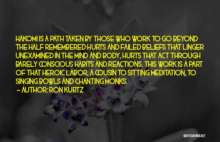 Ron Kurtz Quotes: Hakomi Is A Path Taken By Those Who Work To Go Beyond The Half Remembered Hurts And Failed Beliefs That