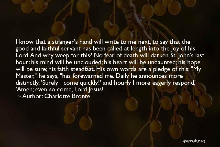 Charlotte Bronte Quotes: I Know That A Stranger's Hand Will Write To Me Next, To Say That The Good And Faithful Servant Has