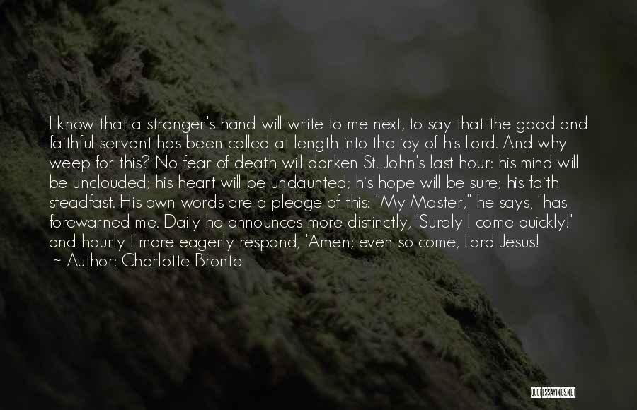 Charlotte Bronte Quotes: I Know That A Stranger's Hand Will Write To Me Next, To Say That The Good And Faithful Servant Has