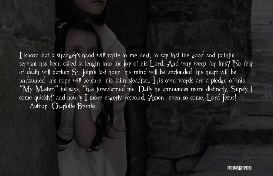 Charlotte Bronte Quotes: I Know That A Stranger's Hand Will Write To Me Next, To Say That The Good And Faithful Servant Has