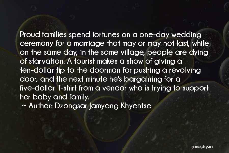 Dzongsar Jamyang Khyentse Quotes: Proud Families Spend Fortunes On A One-day Wedding Ceremony For A Marriage That May Or May Not Last, While On