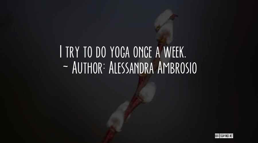 Alessandra Ambrosio Quotes: I Try To Do Yoga Once A Week.