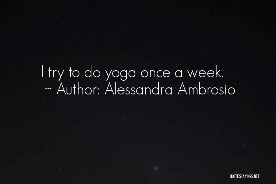 Alessandra Ambrosio Quotes: I Try To Do Yoga Once A Week.
