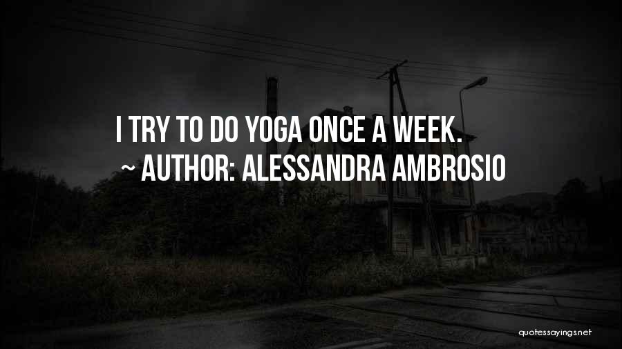 Alessandra Ambrosio Quotes: I Try To Do Yoga Once A Week.