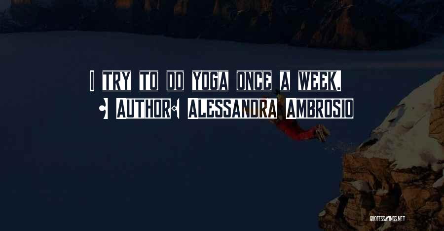 Alessandra Ambrosio Quotes: I Try To Do Yoga Once A Week.