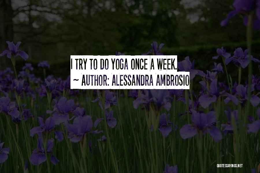 Alessandra Ambrosio Quotes: I Try To Do Yoga Once A Week.