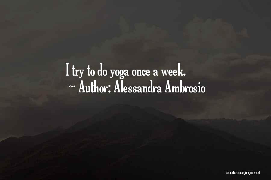 Alessandra Ambrosio Quotes: I Try To Do Yoga Once A Week.